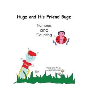 Hugz and His Friend Bugz: Numbers and Counting (2015) Hardcover Angelina Dunbar